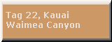 Tag 22, Kauai, Waimea Canyon